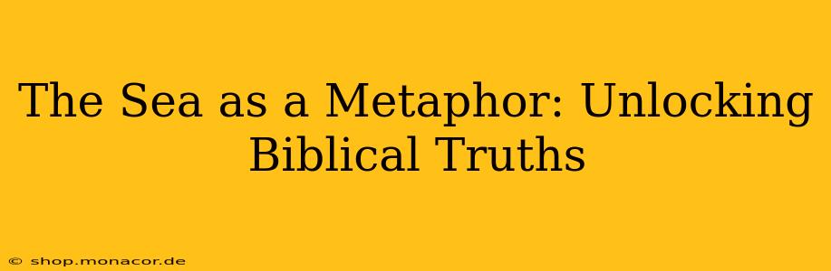 The Sea as a Metaphor: Unlocking Biblical Truths