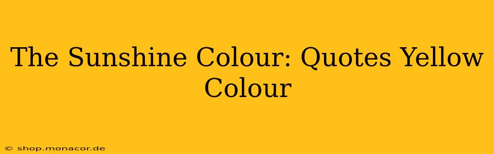 The Sunshine Colour: Quotes Yellow Colour