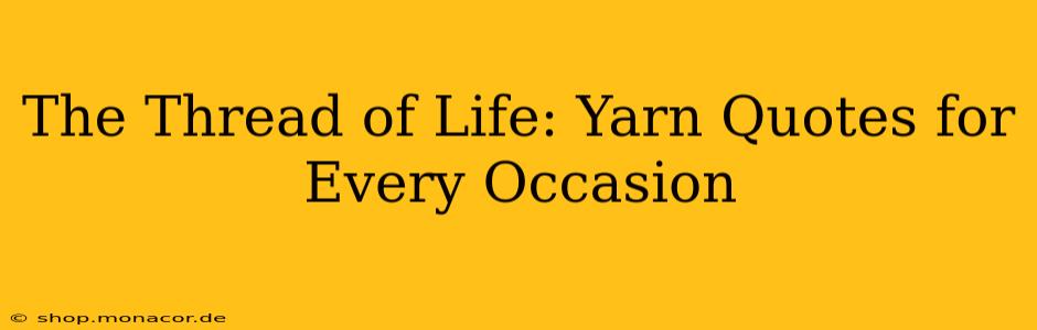 The Thread of Life: Yarn Quotes for Every Occasion