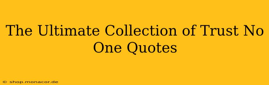The Ultimate Collection of Trust No One Quotes