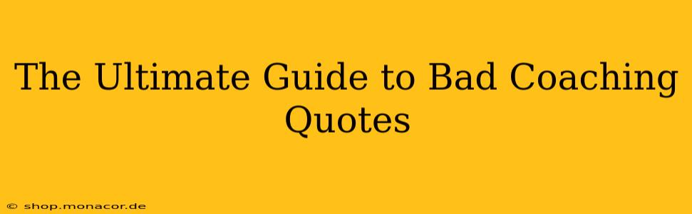 The Ultimate Guide to Bad Coaching Quotes