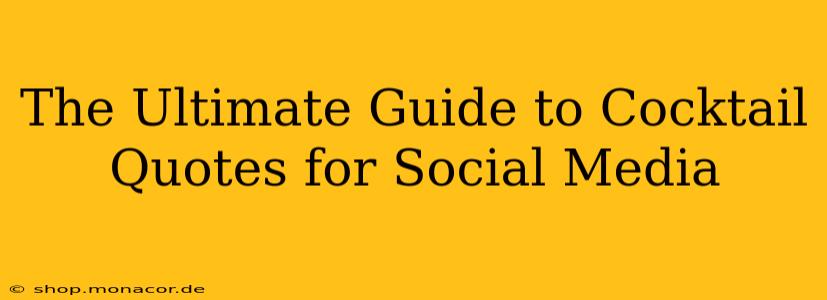 The Ultimate Guide to Cocktail Quotes for Social Media