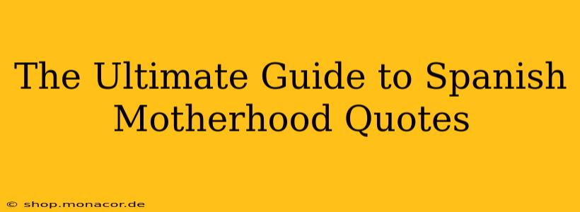 The Ultimate Guide to Spanish Motherhood Quotes