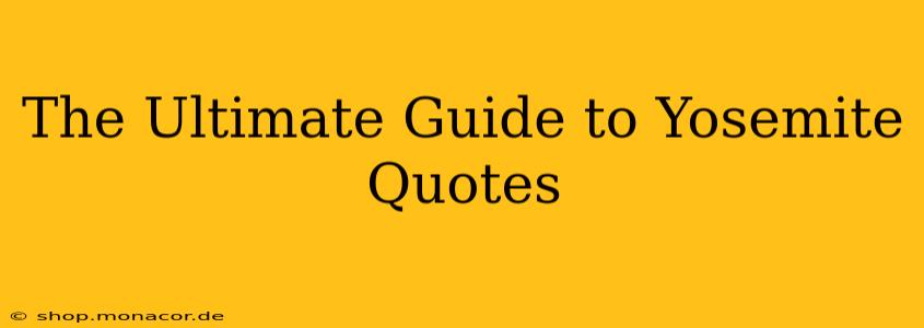 The Ultimate Guide to Yosemite Quotes