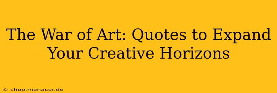 The War of Art: Quotes to Expand Your Creative Horizons