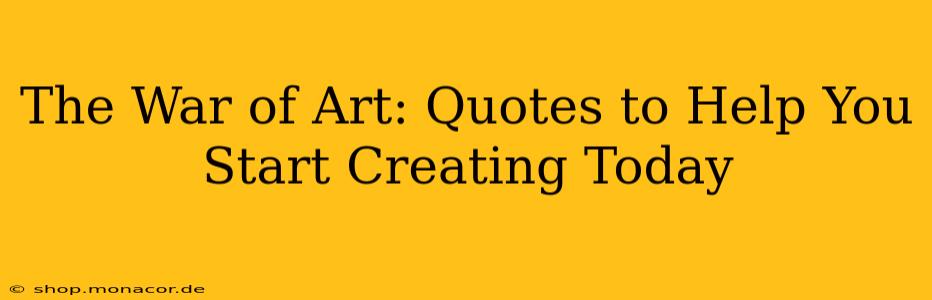 The War of Art: Quotes to Help You Start Creating Today