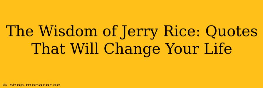 The Wisdom of Jerry Rice: Quotes That Will Change Your Life