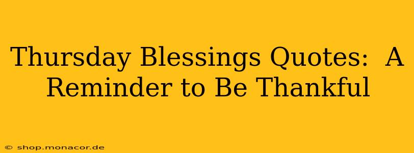 Thursday Blessings Quotes:  A Reminder to Be Thankful