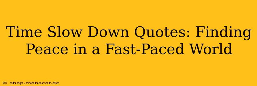 Time Slow Down Quotes: Finding Peace in a Fast-Paced World
