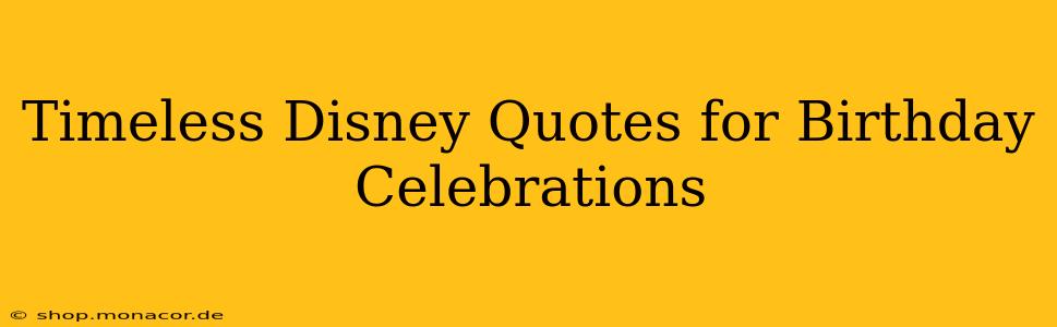 Timeless Disney Quotes for Birthday Celebrations