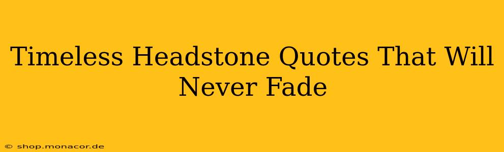 Timeless Headstone Quotes That Will Never Fade