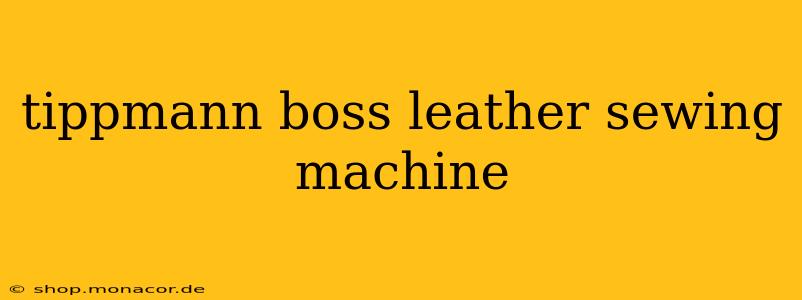 tippmann boss leather sewing machine