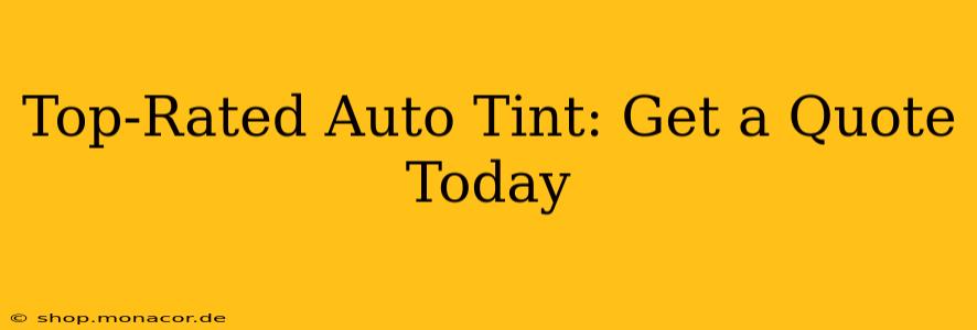 Top-Rated Auto Tint: Get a Quote Today
