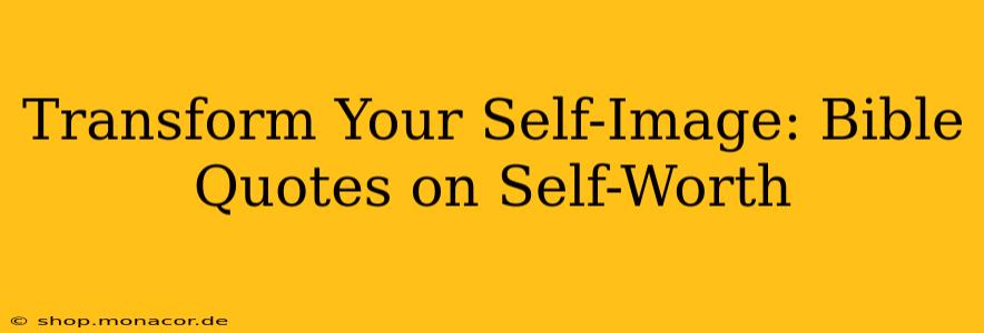 Transform Your Self-Image: Bible Quotes on Self-Worth