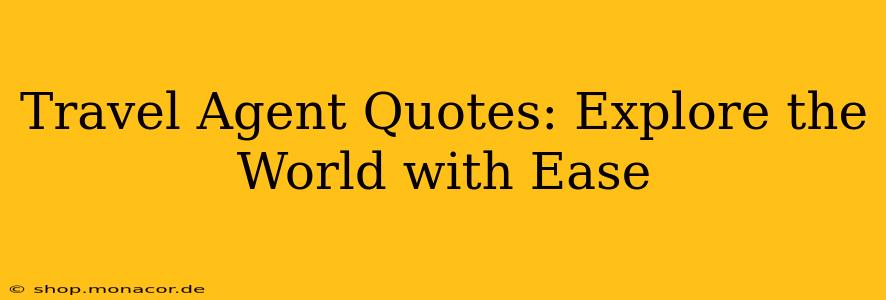 Travel Agent Quotes: Explore the World with Ease