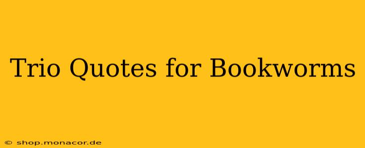 Trio Quotes for Bookworms