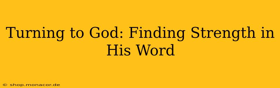 Turning to God: Finding Strength in His Word