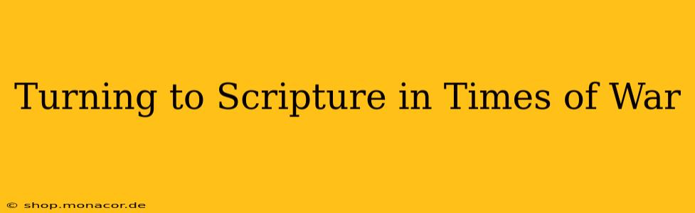Turning to Scripture in Times of War