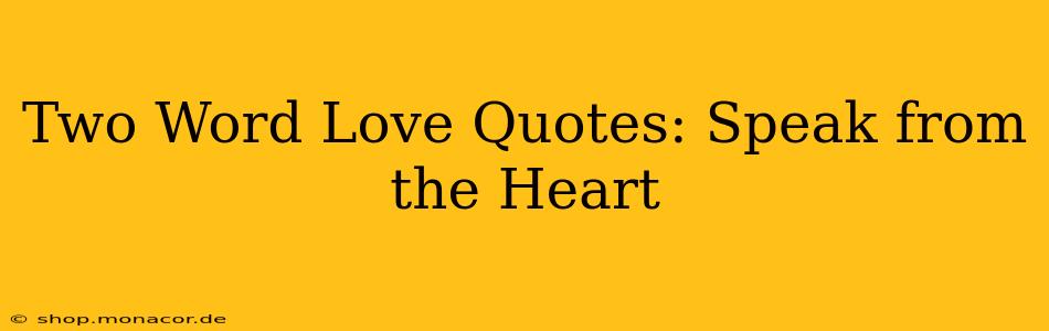 Two Word Love Quotes: Speak from the Heart