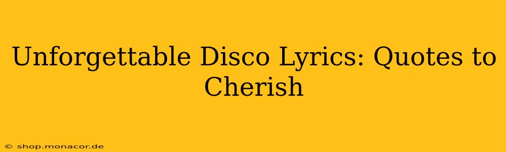 Unforgettable Disco Lyrics: Quotes to Cherish