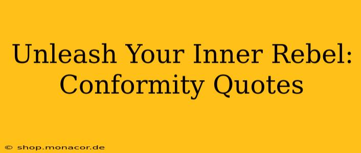 Unleash Your Inner Rebel: Conformity Quotes