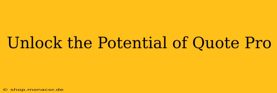 Unlock the Potential of Quote Pro