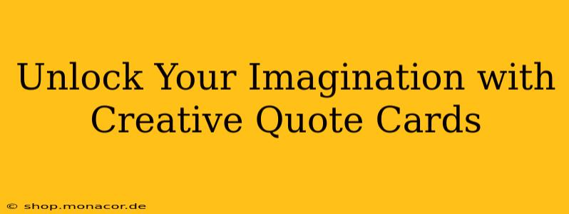 Unlock Your Imagination with Creative Quote Cards
