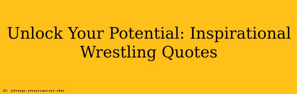 Unlock Your Potential: Inspirational Wrestling Quotes