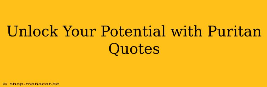 Unlock Your Potential with Puritan Quotes