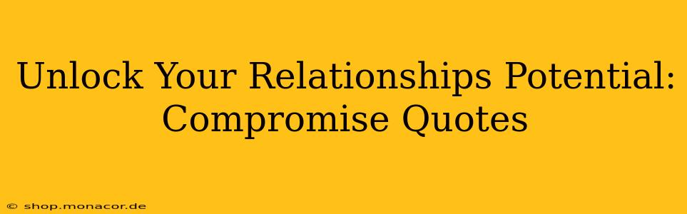 Unlock Your Relationships Potential: Compromise Quotes