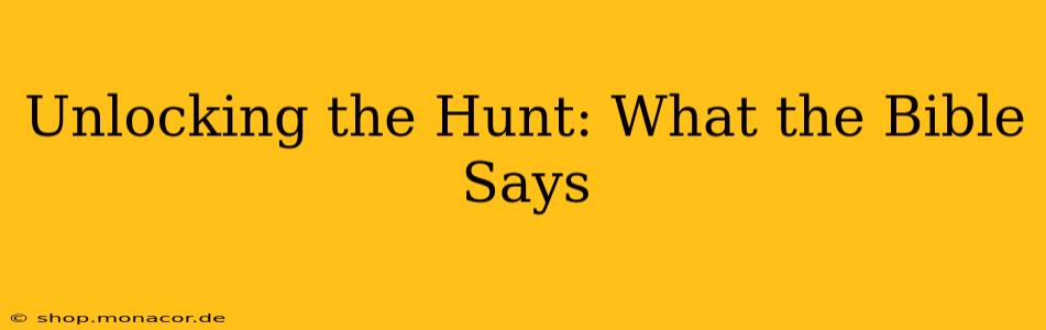 Unlocking the Hunt: What the Bible Says