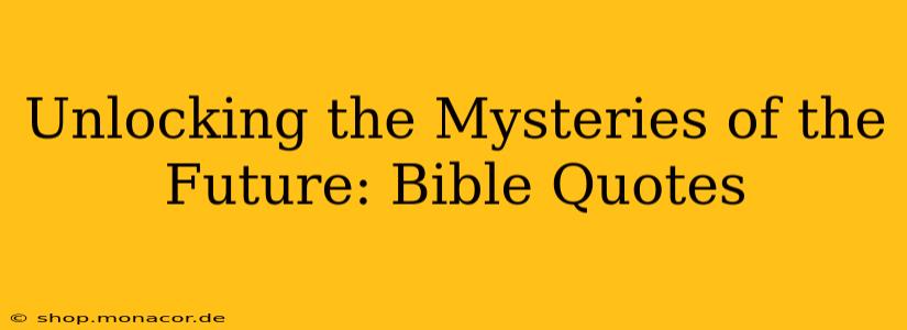 Unlocking the Mysteries of the Future: Bible Quotes