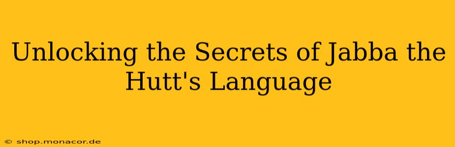 Unlocking the Secrets of Jabba the Hutt's Language