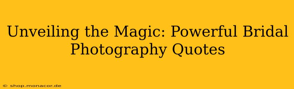 Unveiling the Magic: Powerful Bridal Photography Quotes