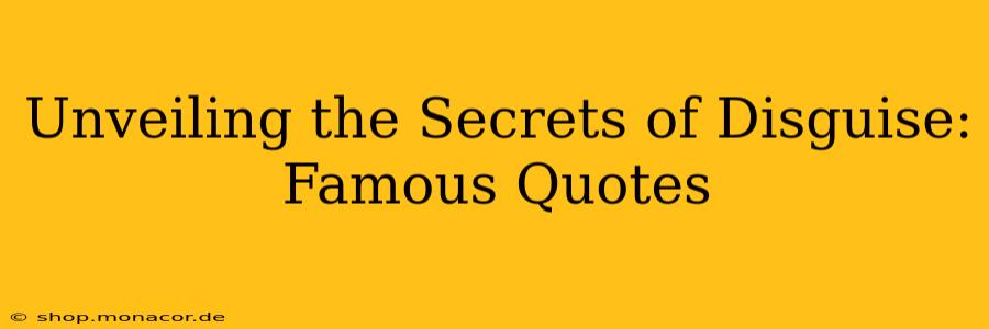 Unveiling the Secrets of Disguise: Famous Quotes