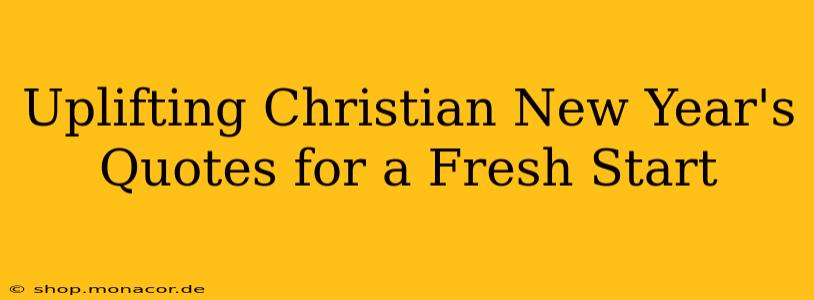Uplifting Christian New Year's Quotes for a Fresh Start