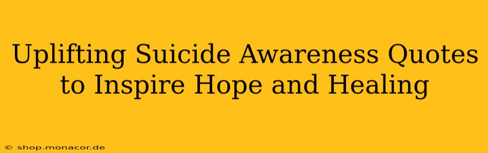 Uplifting Suicide Awareness Quotes to Inspire Hope and Healing