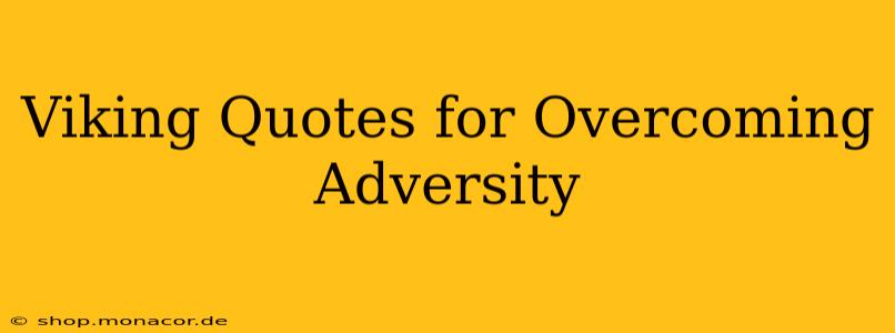 Viking Quotes for Overcoming Adversity