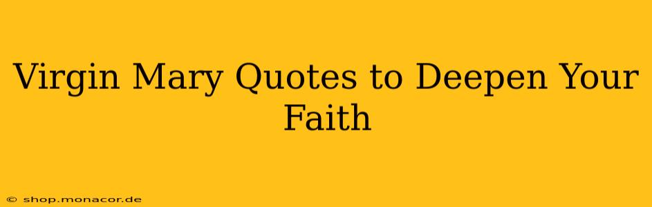 Virgin Mary Quotes to Deepen Your Faith