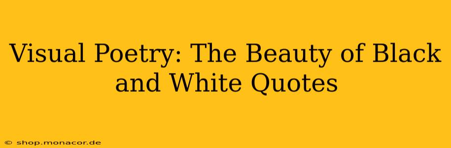 Visual Poetry: The Beauty of Black and White Quotes