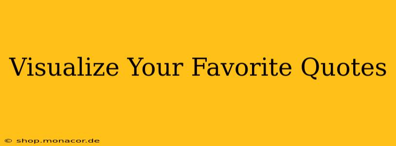 Visualize Your Favorite Quotes