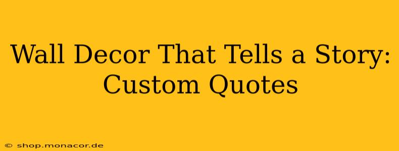 Wall Decor That Tells a Story: Custom Quotes