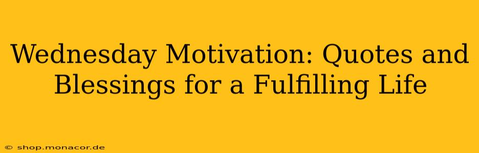 Wednesday Motivation: Quotes and Blessings for a Fulfilling Life