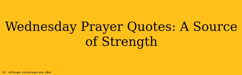 Wednesday Prayer Quotes: A Source of Strength