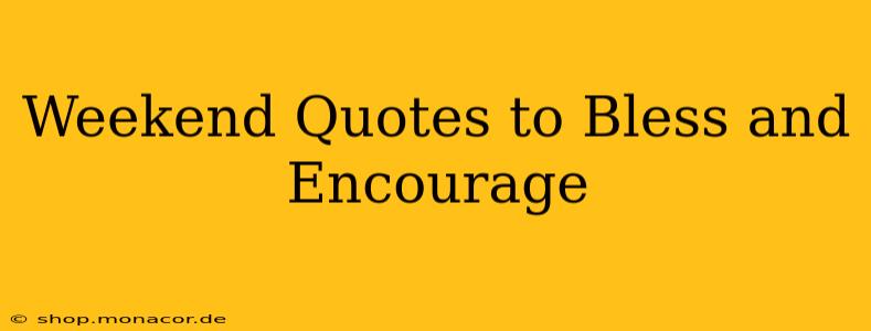Weekend Quotes to Bless and Encourage