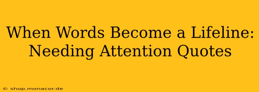 When Words Become a Lifeline: Needing Attention Quotes