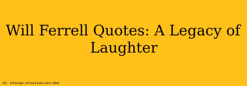 Will Ferrell Quotes: A Legacy of Laughter