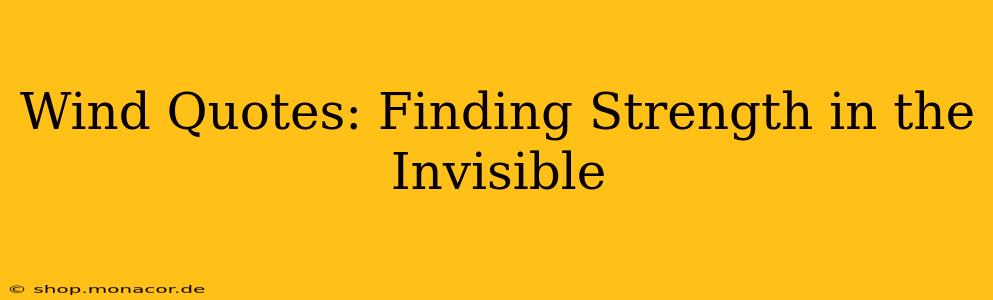 Wind Quotes: Finding Strength in the Invisible