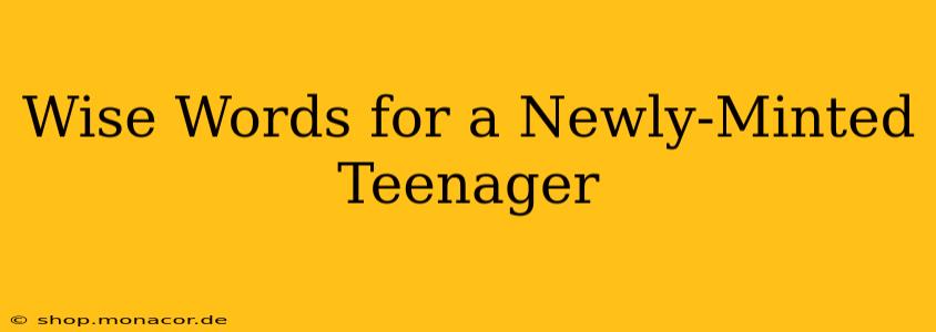 Wise Words for a Newly-Minted Teenager