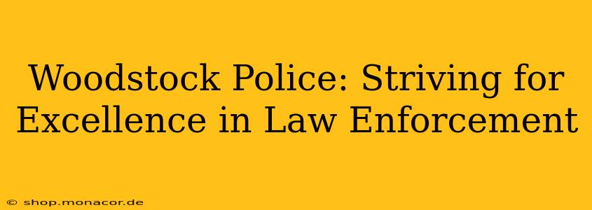 Woodstock Police: Striving for Excellence in Law Enforcement